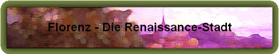 Florenz - Die Renaissance-Stadt